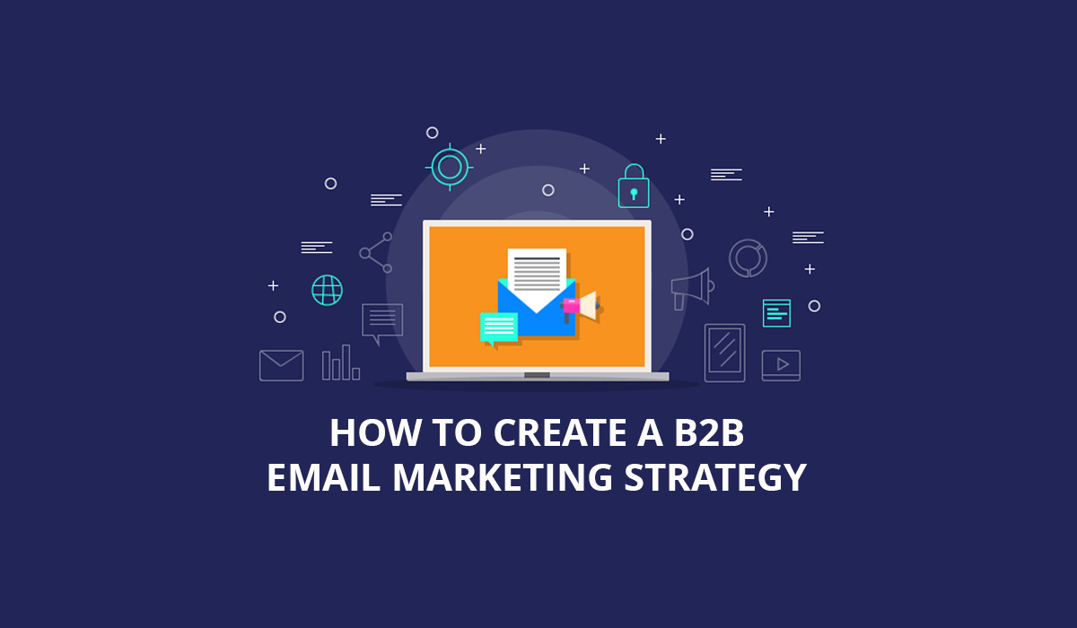 Steps to Build an Effective B2B Email Marketing Strategy