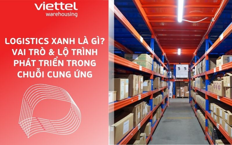 Logistics xanh là gì? Vai trò & lộ trình phát triển trong chuỗi cung ứng