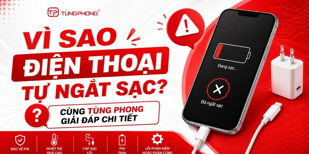 VÌ SAO ĐIỆN THOẠI TỰ NGẮT SẠC? CÙNG TÙNG PHONG GIẢI ĐÁP CHI TIẾT