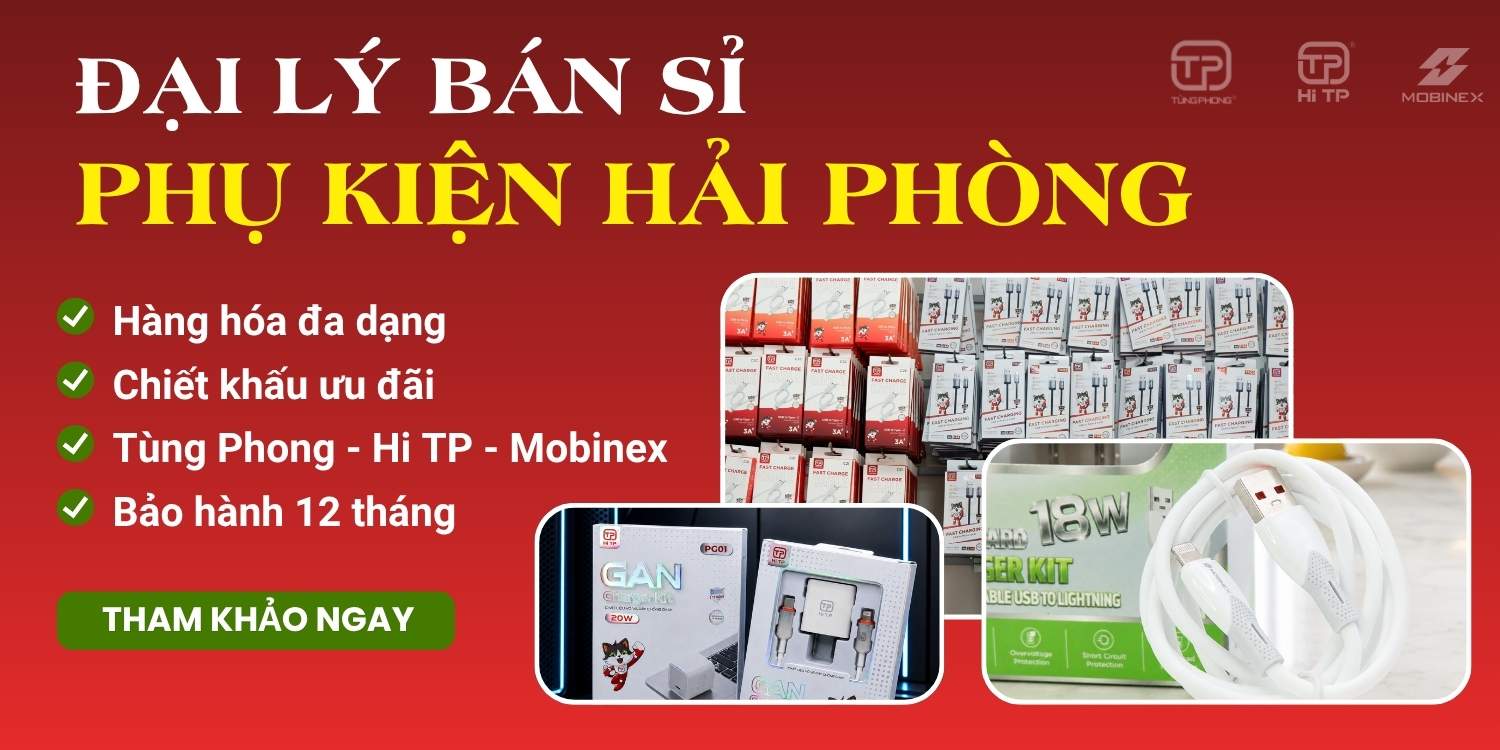Đại lý bán sỉ phụ kiện điện thoại Hải Phòng. Giá tốt cho đại lý | Tùng Phong