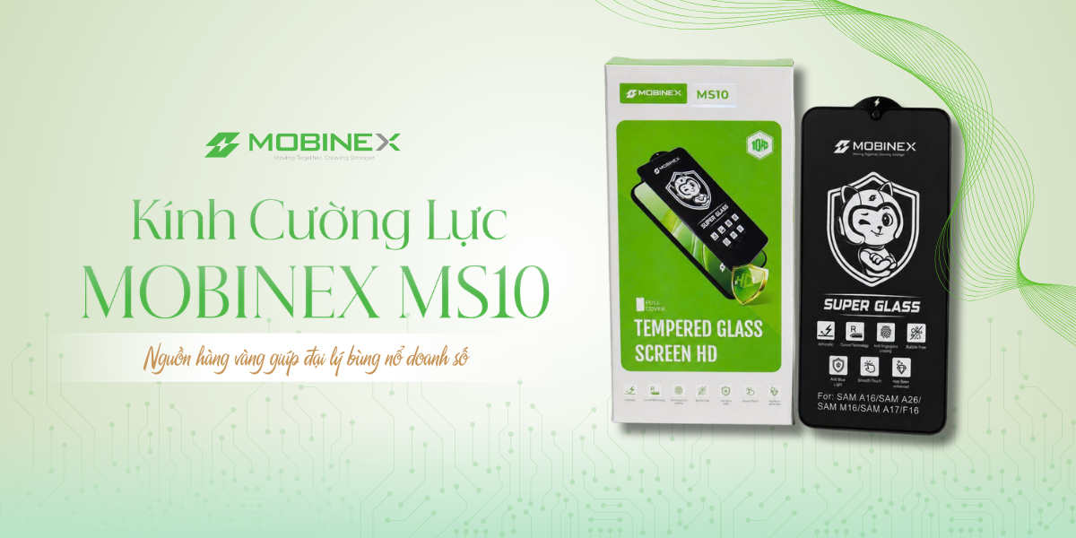Kính Cường Lực Mobinex MS10: Nguồn Hàng "Vàng" Giúp Đại Lý Bùng Nổ Doanh Số