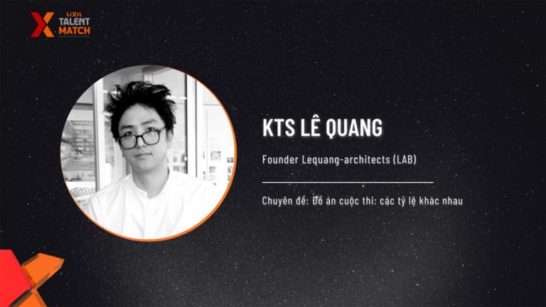 KTS Lê Quang – Giảng viên chuyên đề: Đồ án cuộc thi: các tỷ lệ khác nhau