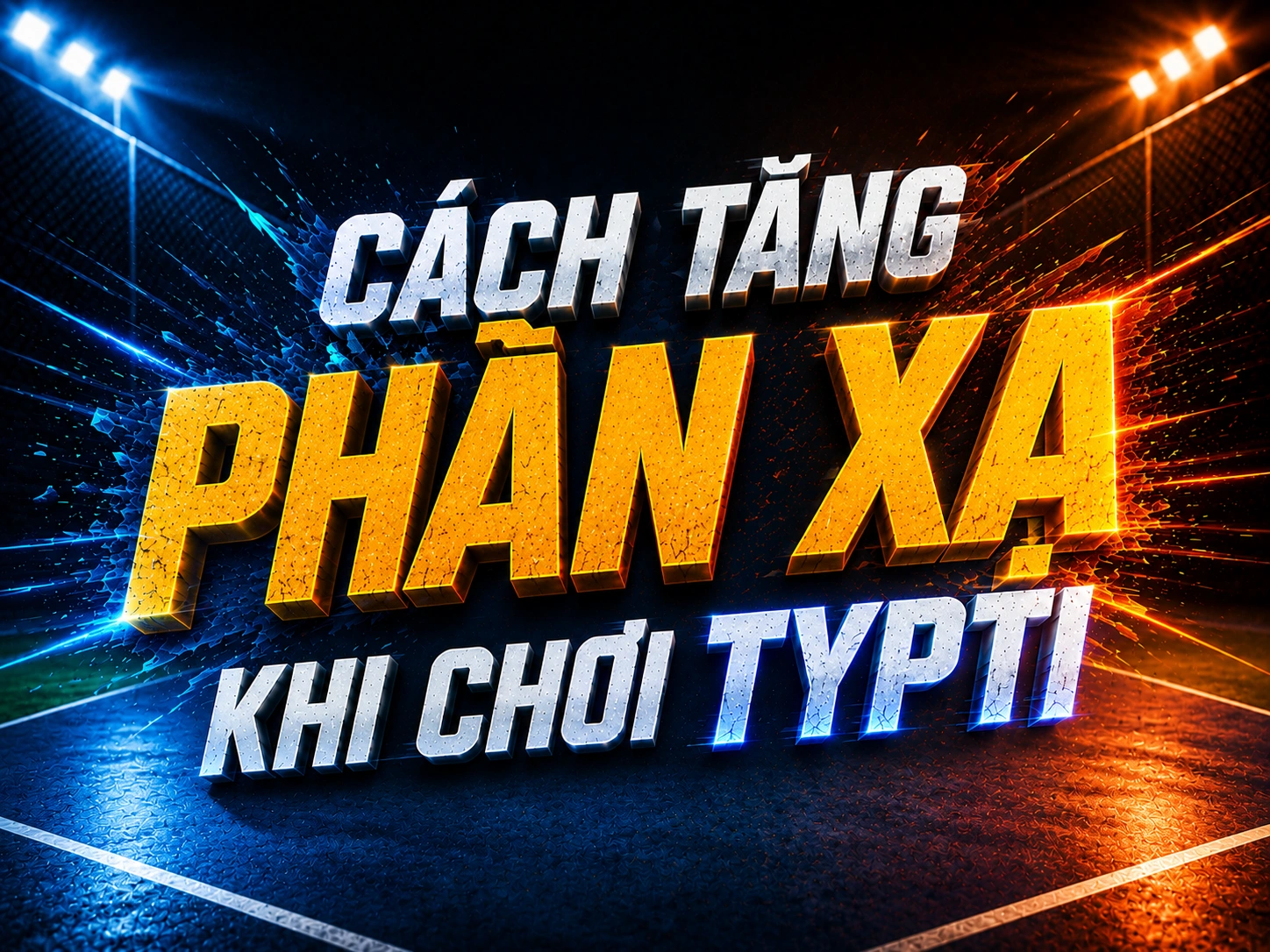 Cách tăng phản xạ khi chơi TYPTI