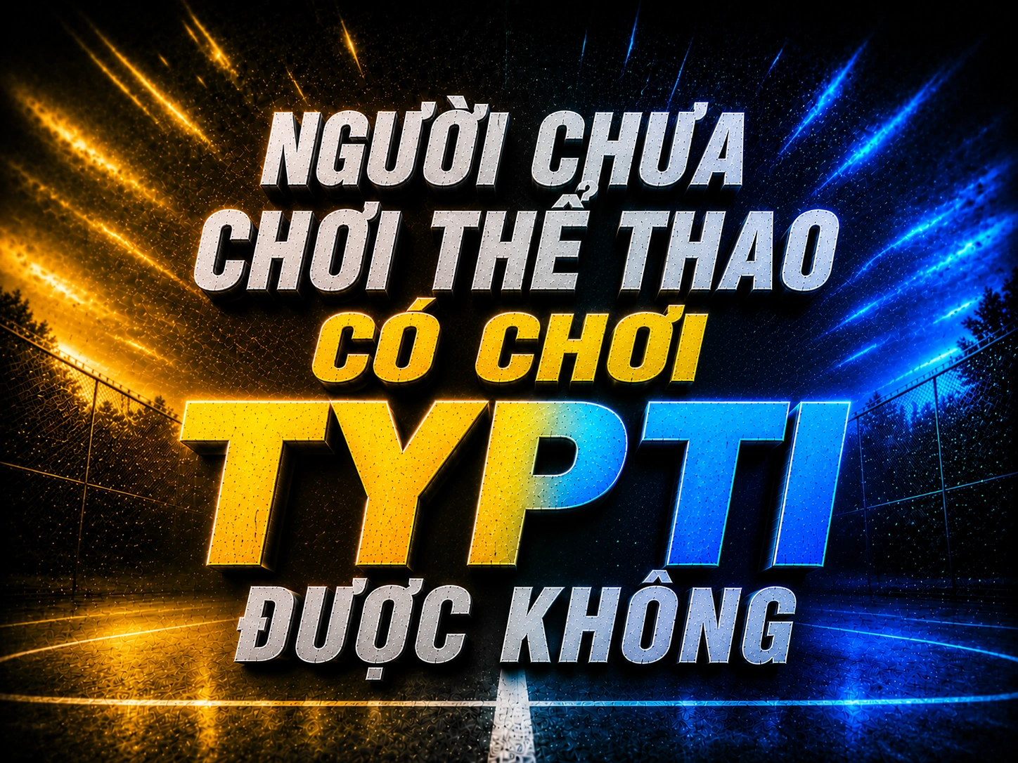 Người chưa chơi thể thao có chơi TYPTI được không