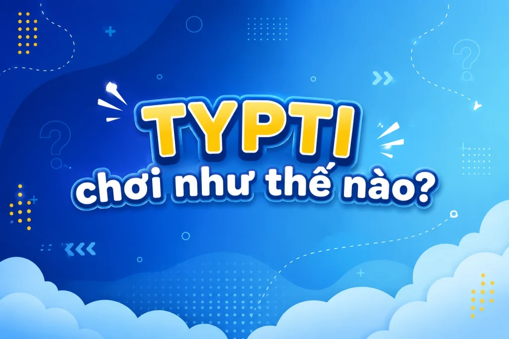 TYPTI chơi như thế nào