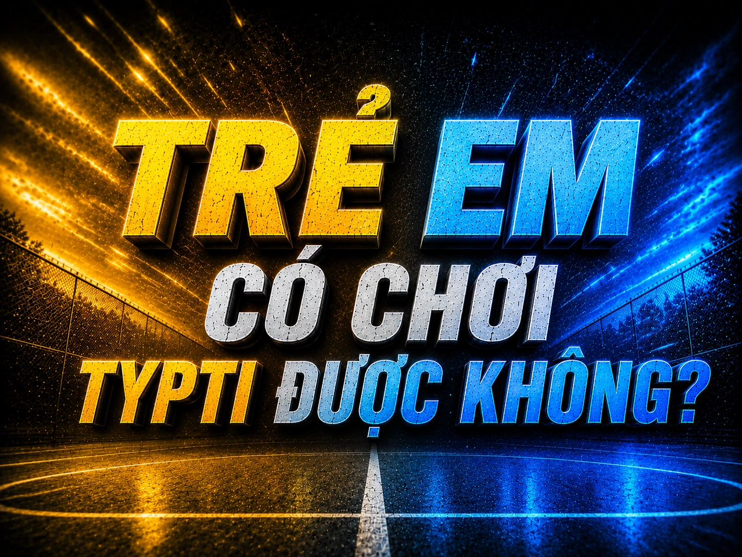 Trẻ em có chơi TYPTI được không